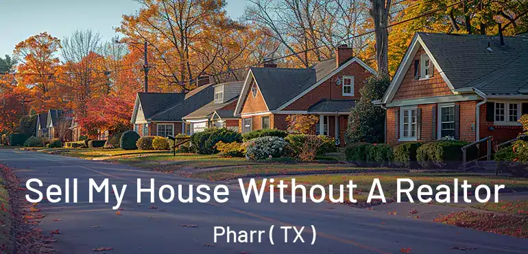  Sell My House Without A Realtor Pharr ( TX )