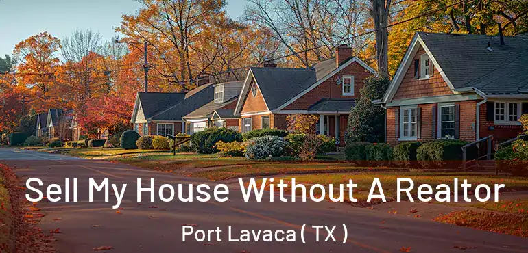  Sell My House Without A Realtor Port Lavaca ( TX )