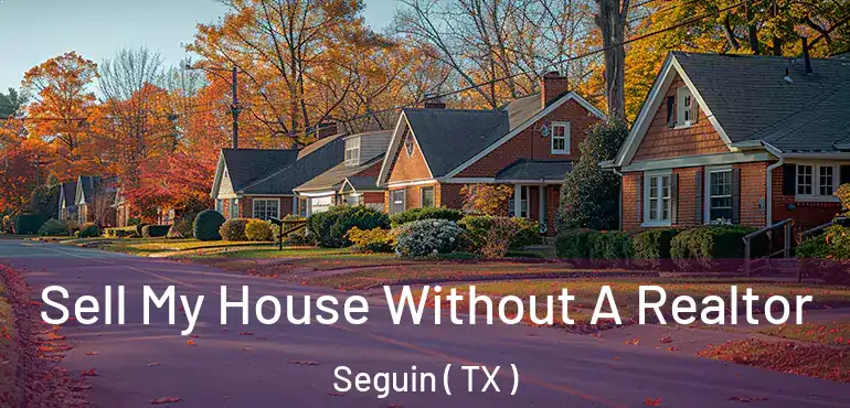  Sell My House Without A Realtor Seguin ( TX )