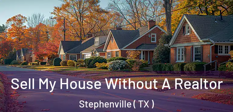  Sell My House Without A Realtor Stephenville ( TX )
