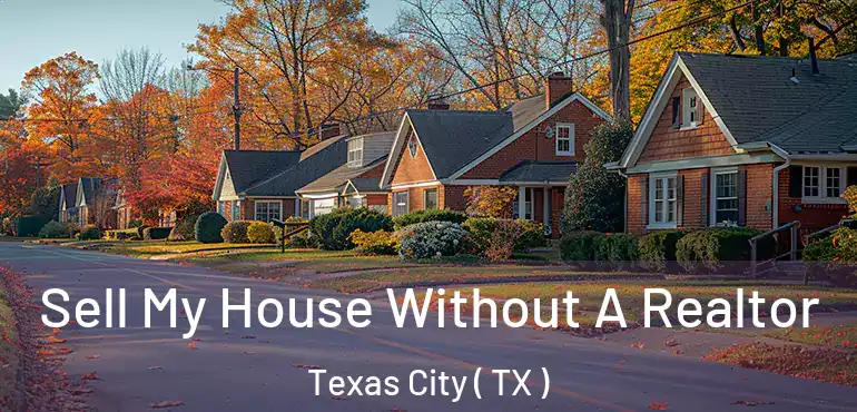  Sell My House Without A Realtor Texas City ( TX )