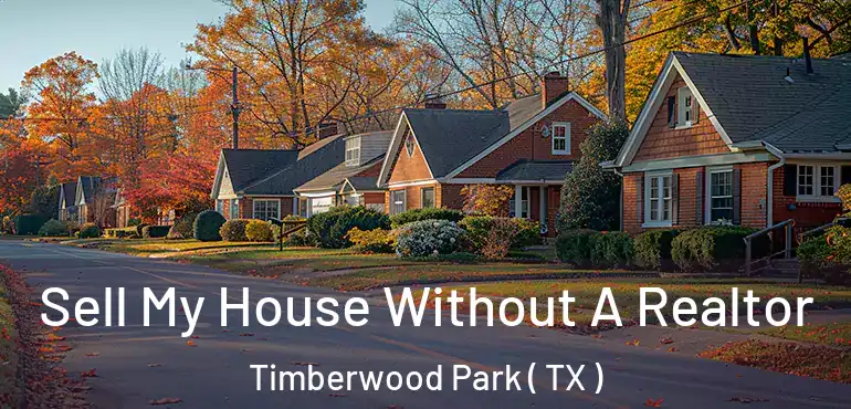  Sell My House Without A Realtor Timberwood Park ( TX )
