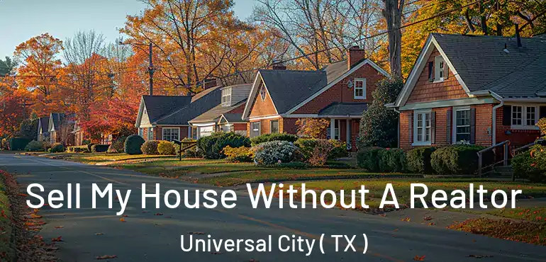  Sell My House Without A Realtor Universal City ( TX )