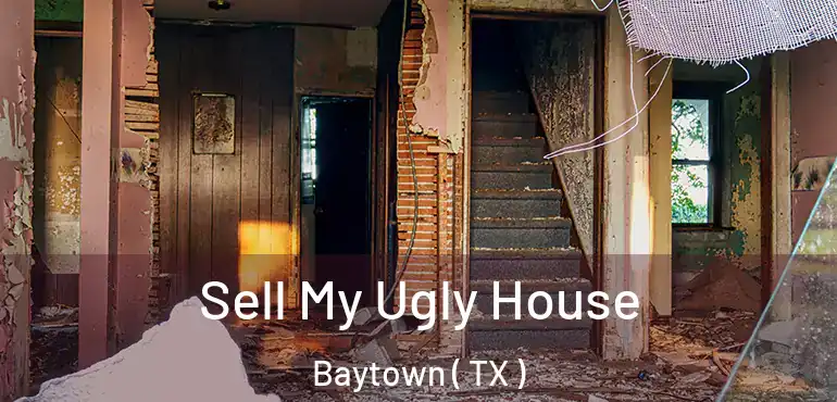  Sell My Ugly House Baytown ( TX )