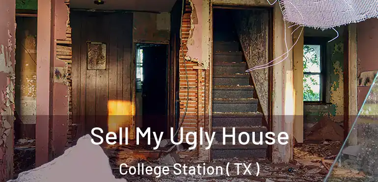  Sell My Ugly House College Station ( TX )