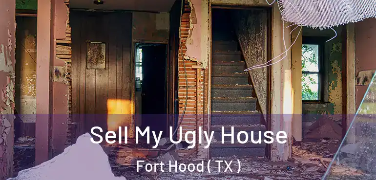  Sell My Ugly House Fort Hood ( TX )