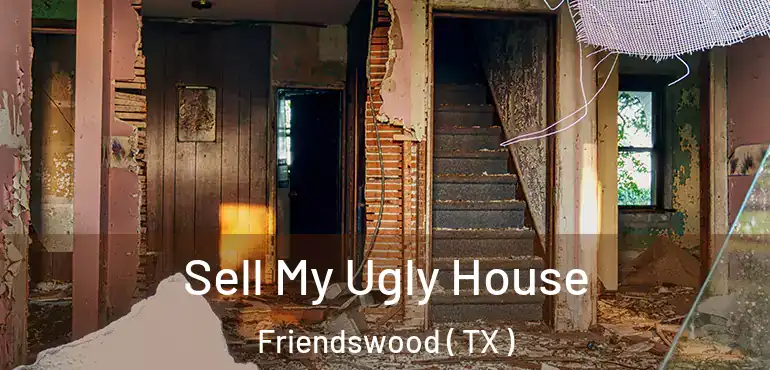  Sell My Ugly House Friendswood ( TX )