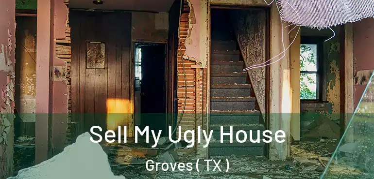  Sell My Ugly House Groves ( TX )