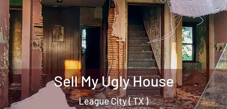  Sell My Ugly House League City ( TX )