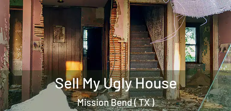 Sell My Ugly House Mission Bend ( TX )