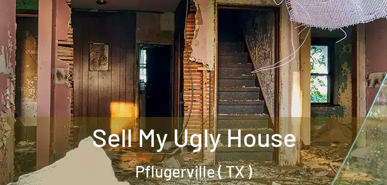  Sell My Ugly House Pflugerville ( TX )