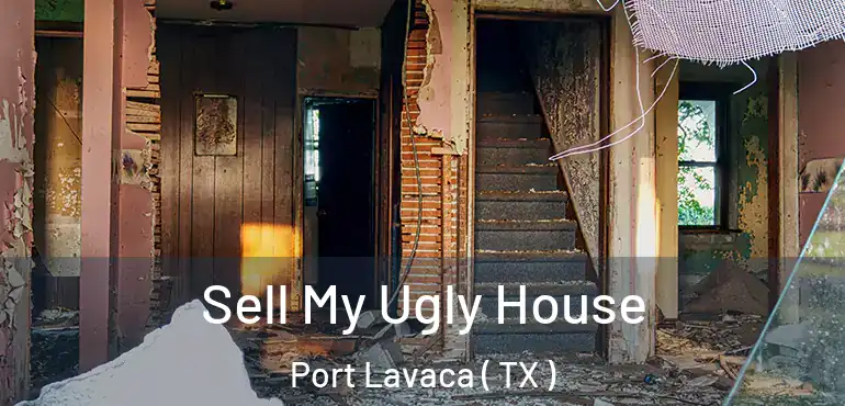  Sell My Ugly House Port Lavaca ( TX )