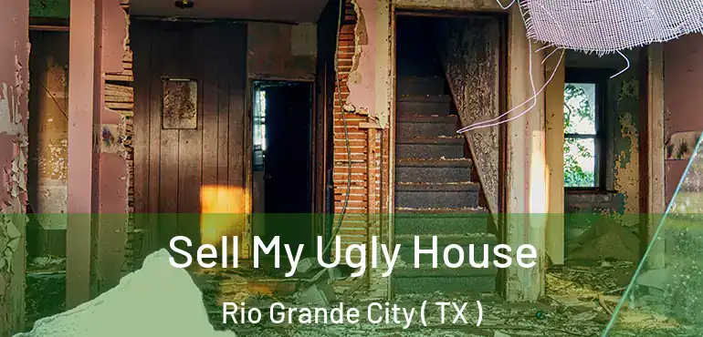  Sell My Ugly House Rio Grande City ( TX )