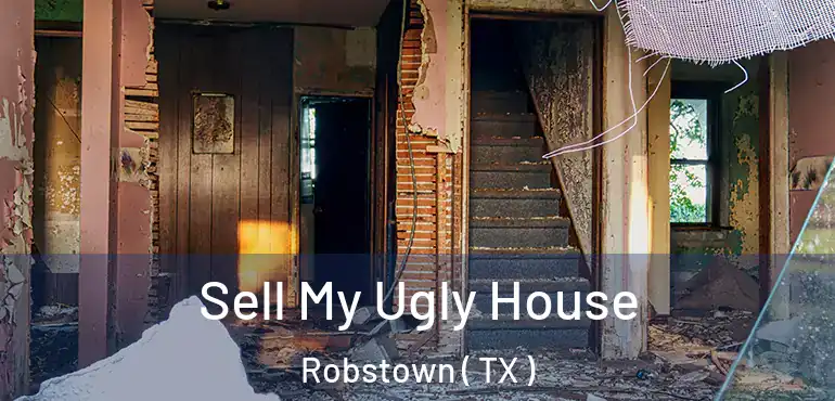  Sell My Ugly House Robstown ( TX )