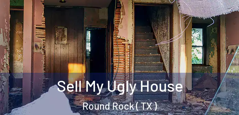  Sell My Ugly House Round Rock ( TX )