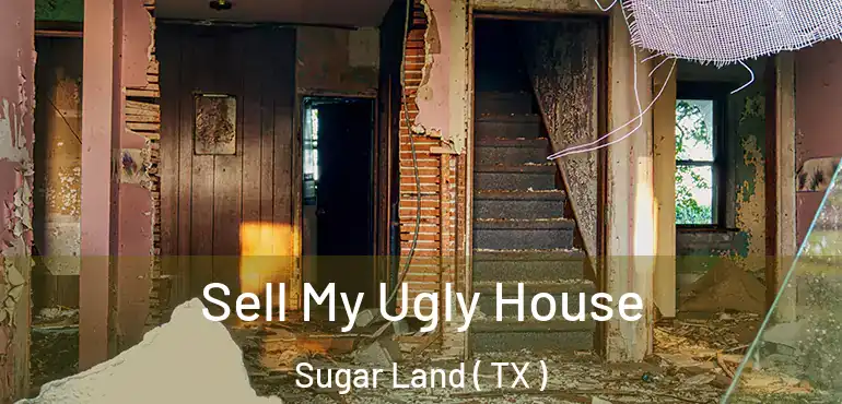  Sell My Ugly House Sugar Land ( TX )