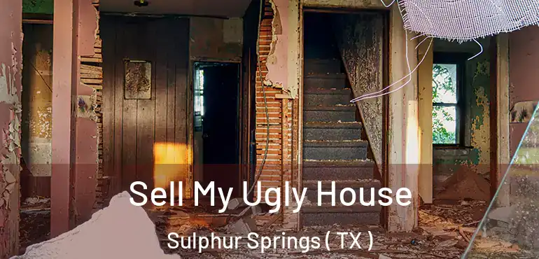  Sell My Ugly House Sulphur Springs ( TX )