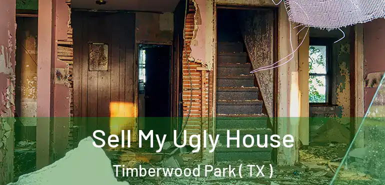  Sell My Ugly House Timberwood Park ( TX )