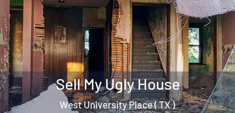  Sell My Ugly House West University Place ( TX )