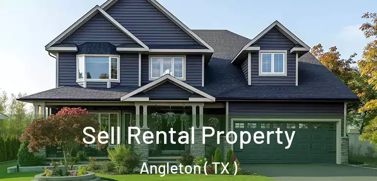  Sell Rental Property Angleton ( TX )