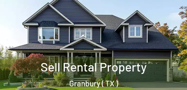  Sell Rental Property Granbury ( TX )