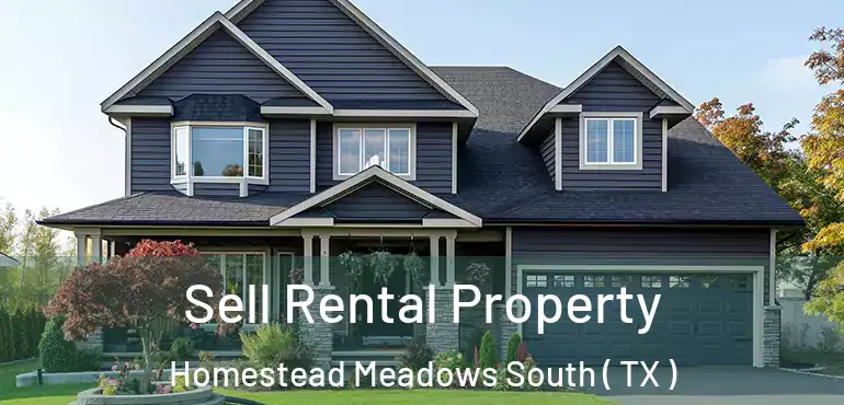  Sell Rental Property Homestead Meadows South ( TX )