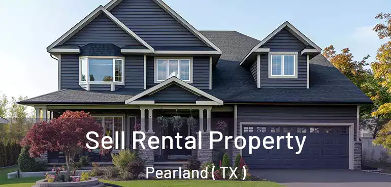  Sell Rental Property Pearland ( TX )