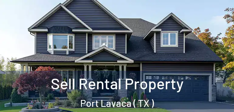  Sell Rental Property Port Lavaca ( TX )