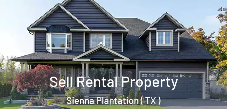  Sell Rental Property Sienna Plantation ( TX )