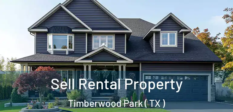  Sell Rental Property Timberwood Park ( TX )