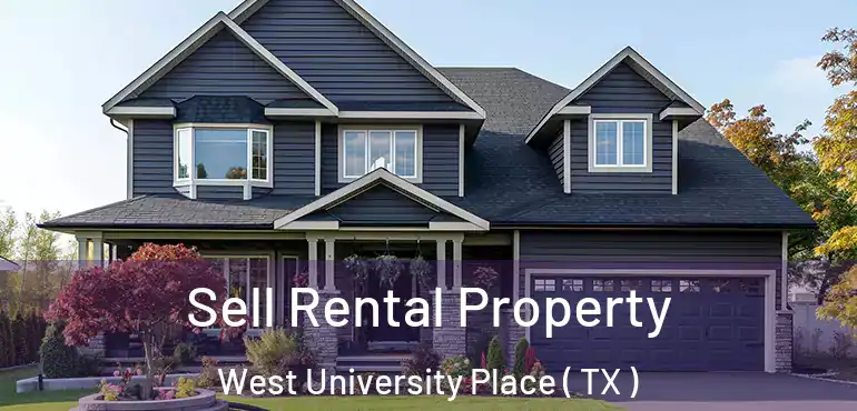 Sell Rental Property West University Place ( TX )