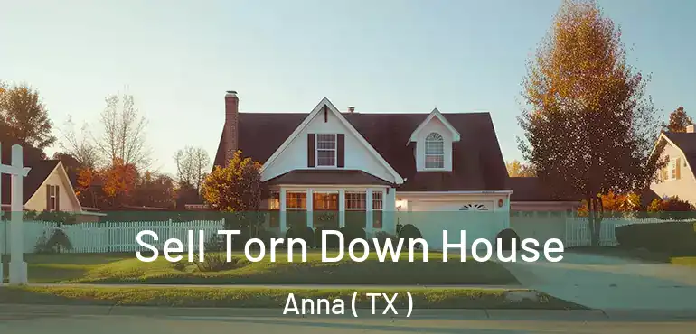  Sell Torn Down House Anna ( TX )