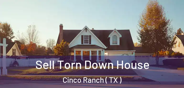  Sell Torn Down House Cinco Ranch ( TX )