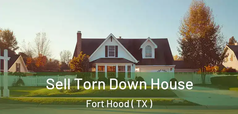  Sell Torn Down House Fort Hood ( TX )