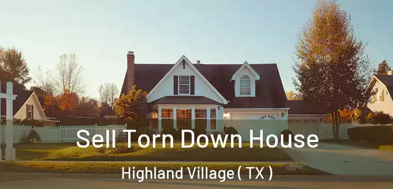  Sell Torn Down House Highland Village ( TX )