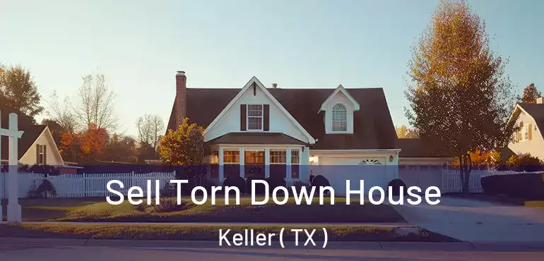  Sell Torn Down House Keller ( TX )