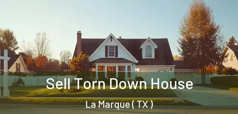  Sell Torn Down House La Marque ( TX )