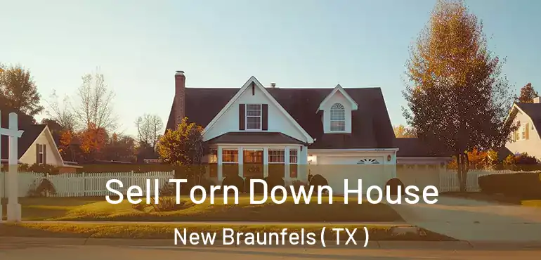  Sell Torn Down House New Braunfels ( TX )