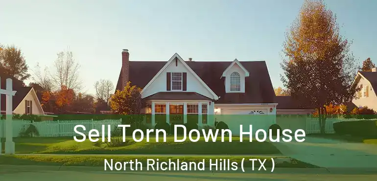 Sell Torn Down House North Richland Hills ( TX )