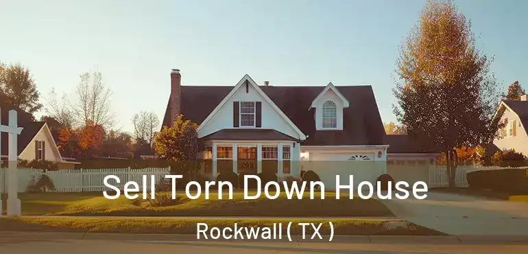  Sell Torn Down House Rockwall ( TX )