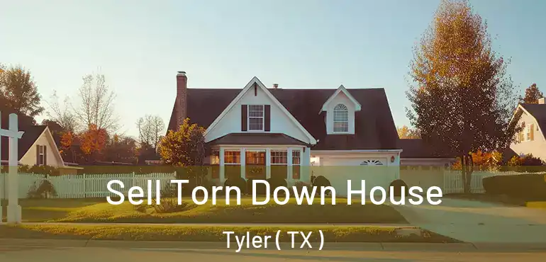  Sell Torn Down House Tyler ( TX )