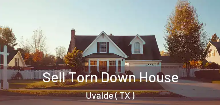  Sell Torn Down House Uvalde ( TX )