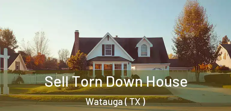  Sell Torn Down House Watauga ( TX )
