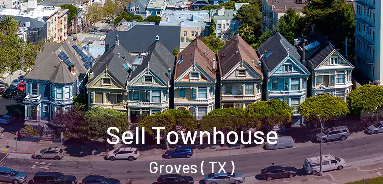  Sell Townhouse Groves ( TX )