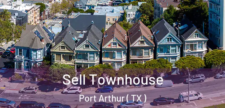  Sell Townhouse Port Arthur ( TX )