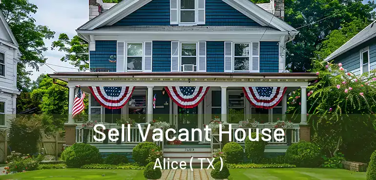  Sell Vacant House Alice ( TX )