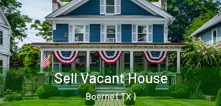  Sell Vacant House Boerne ( TX )