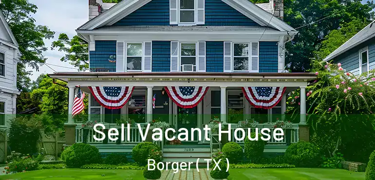  Sell Vacant House Borger ( TX )
