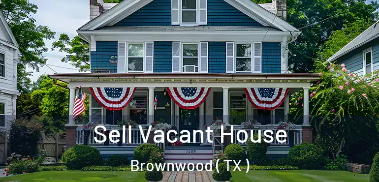  Sell Vacant House Brownwood ( TX )