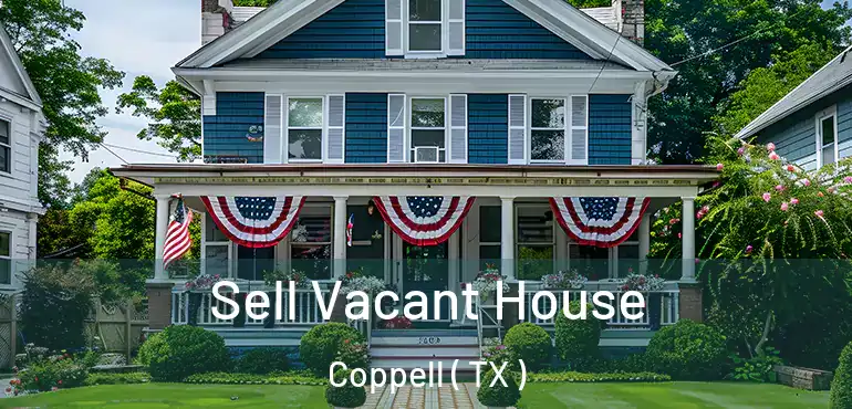  Sell Vacant House Coppell ( TX )